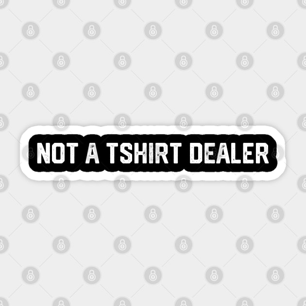 Not a Tshirt Dealer Sticker by Litehouse Tees